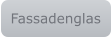 Fassadenglas