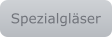Spezialgläser