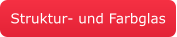 Struktur- und Farbglas