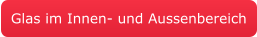 Glas im Innen- und Aussenbereich