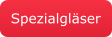 Spezialgläser